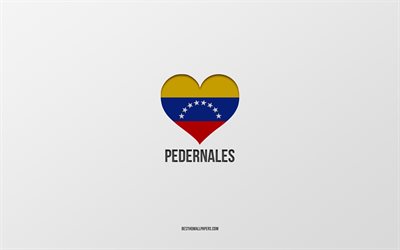 i love pedernales, citt&#224; venezuelane, day of pedernales, sfondo grigio, pedernales, maracay, cuore bandiera venezuelana, citt&#224; preferite, love pedernales