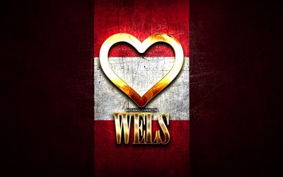 amo wels, citt&#224; austriache, iscrizione dorata, giorno di wels, austria, cuore d oro, wels con bandiera, wels, citt&#224; d austria, citt&#224; preferite, love wels