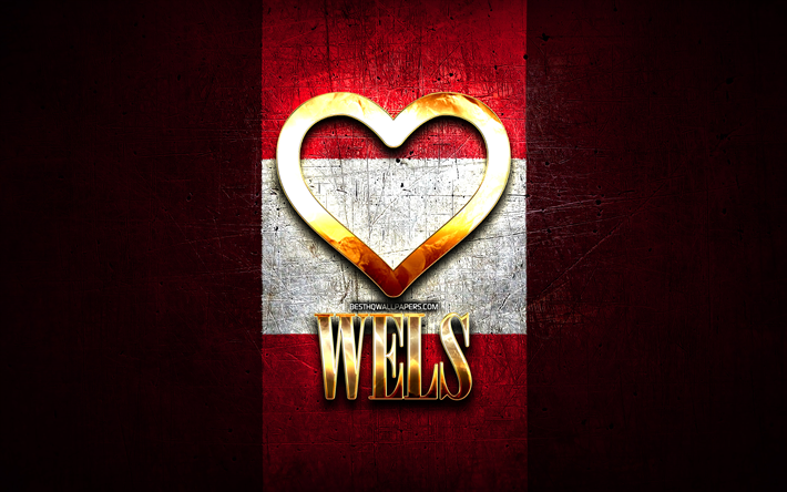 I Love Wels, austrian cities, golden inscription, Day of Wels, Austria, golden heart, Wels with flag, Wels, Cities of Austria, favorite cities, Love Wels