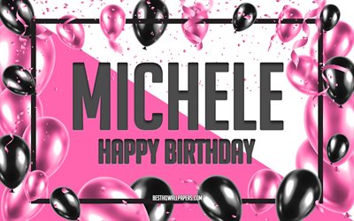 Happy Birthday Michele, Birthday Balloons Background, Michele, wallpapers with names, Michele Happy Birthday, Pink Balloons Birthday Background, greeting card, Michele Birthday