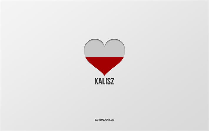 ich liebe kalisz, polnische st&#228;dte, tag von kalisz, grauer hintergrund, kalisz, polen, herz der polnischen flagge, lieblingsst&#228;dte, liebe kalisz