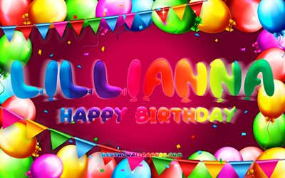 Happy Birthday Lillianna, 4k, colorful balloon frame, Lillianna name, purple background, Lillianna Happy Birthday, Lillianna Birthday, popular american female names, Birthday concept, Lillianna