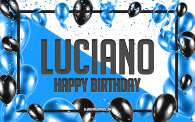 Happy Birthday Luciano, Birthday Balloons Background, Luciano, wallpapers with names, Luciano Happy Birthday, Blue Balloons Birthday Background, greeting card, Luciano Birthday