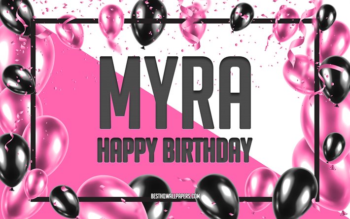 Joyeux Anniversaire Myra, Anniversaire &#224; Fond les Ballons, Myra, des fonds d&#39;&#233;cran avec des noms, Myra Joyeux Anniversaire, Ballons Roses Anniversaire arri&#232;re-plan, carte de voeux, Myra Anniversaire
