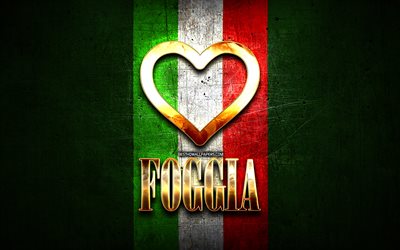 Me Encanta Foggia, las ciudades italianas, de oro inscripci&#243;n, Italia, coraz&#243;n de oro, de bandera italiana, Foggia, ciudades favoritas, Amor Foggia