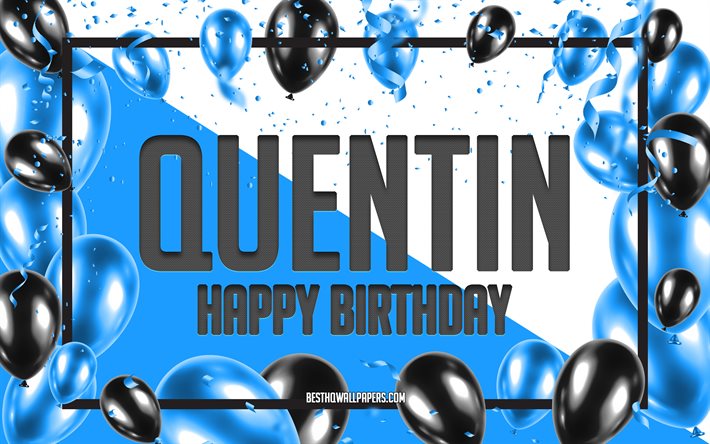 happy birthday quentin, geburtstag luftballons, hintergrund, quentin, tapeten, die mit namen, quentin happy birthday, blau, ballons, geburtstag, gru&#223;karte, quentin geburtstag