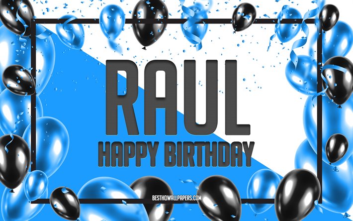 Happy Birthday Raul, Birthday Balloons Background, Raul, wallpapers with names, Raul Happy Birthday, Blue Balloons Birthday Background, greeting card, Raul Birthday