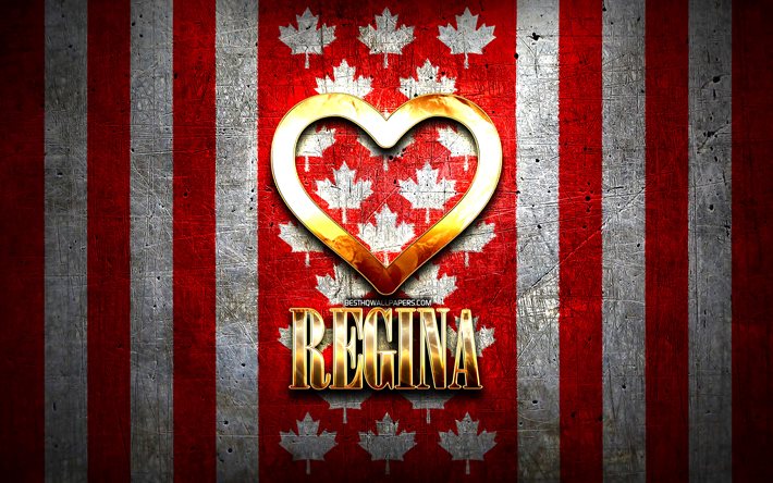 I Love Regina, cidades canadenses, inscri&#231;&#227;o dourada, Canad&#225;, cora&#231;&#227;o de ouro, Regina com bandeira, Regina, cidades favoritas, Love Regina
