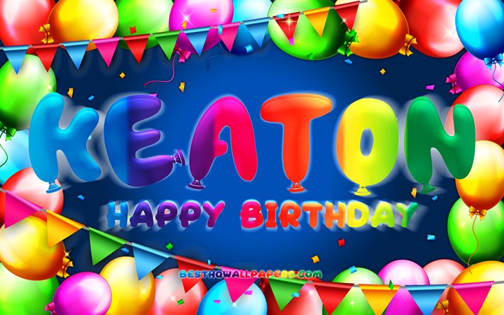 Happy Birthday Keaton, 4k, colorful balloon frame, Keaton name, blue background, Keaton Happy Birthday, Keaton Birthday, popular american male names, Birthday concept, Keaton