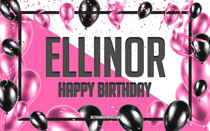 Joyeux anniversaire Ellinor, fond de ballons d&#39;anniversaire, Ellinor, fonds d&#39;&#233;cran avec des noms, Ellinor joyeux anniversaire, fond d&#39;anniversaire de ballons roses, carte de voeux, anniversaire d&#39;Ellinor