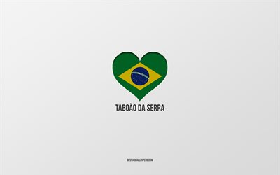 タボアン・ダ・セラが大好き, ブラジルの都市, 灰色の背景, タボアンダセラ, ブラジル, ブラジルの国旗のハート, 好きな都市