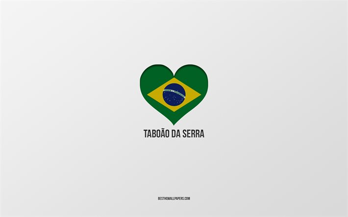 Taboao da Serra&#39;yı Seviyorum, Brezilya şehirleri, gri arka plan, Taboao da Serra, Brezilya, Brezilya bayrağı kalbi, favori şehirler, Aşk Taboao da Serra