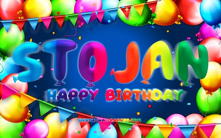 Happy Birthday Stojan, 4k, colorful balloon frame, Stojan name, blue background, Stojan Happy Birthday, Stojan Birthday, popular bulgarian male names, Birthday concept, Stojan