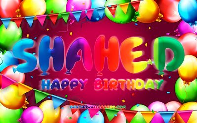 Happy Birthday Shahed, 4k, colorful balloon frame, Shahed name, purple background, Shahed Happy Birthday, Shahed Birthday, popular jordanian female names, Birthday concept, Shahed