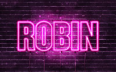 Robin, 4k, des fonds d&#39;&#233;cran avec des noms, des noms f&#233;minins, Robin nom, violet n&#233;on, Joyeux Anniversaire Robin, une photo avec le nom de Robin
