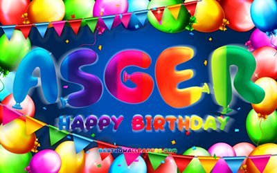 Happy Birthday Asger, 4k, colorful balloon frame, Asger name, blue background, Asger Happy Birthday, Asger Birthday, popular danish male names, Birthday concept, Asger