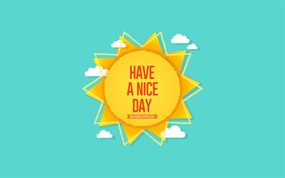 Have a Nice Day, sun, blue background, summer concerts, Nice Day wishes, summer art, paper sun, Have a Nice Day concerts, wishes for the day