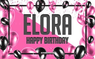 Happy Birthday Elora, Birthday Balloons Background, Elora, wallpapers with names, Elora Happy Birthday, Pink Balloons Birthday Background, greeting card, Elora Birthday