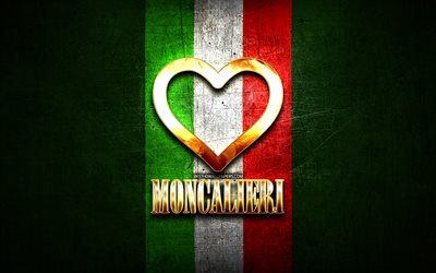 Mi piace Moncalieri, citt&#224; italiane, golden iscrizione, Italia, cuore d&#39;oro, bandiera italiana, Moncalieri, citt&#224; preferite, Amore Moncalieri