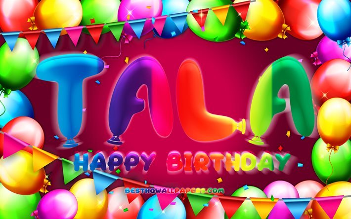 Happy Birthday Tala, 4k, colorful balloon frame, Tala name, purple background, Tala Happy Birthday, Tala Birthday, popular jordanian female names, Birthday concept, Tala