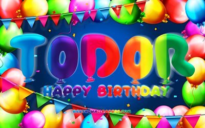 Happy Birthday Todor, 4k, colorful balloon frame, Todor name, blue background, Todor Happy Birthday, Todor Birthday, popular bulgarian male names, Birthday concept, Todor