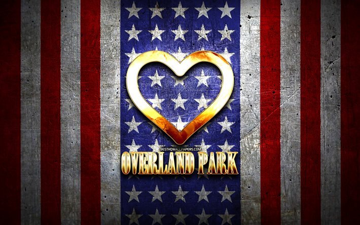 Eu Amo Overland Park, cidades da am&#233;rica, golden inscri&#231;&#227;o, EUA, cora&#231;&#227;o de ouro, bandeira americana, Overland Park, cidades favoritas, Amor Overland Park
