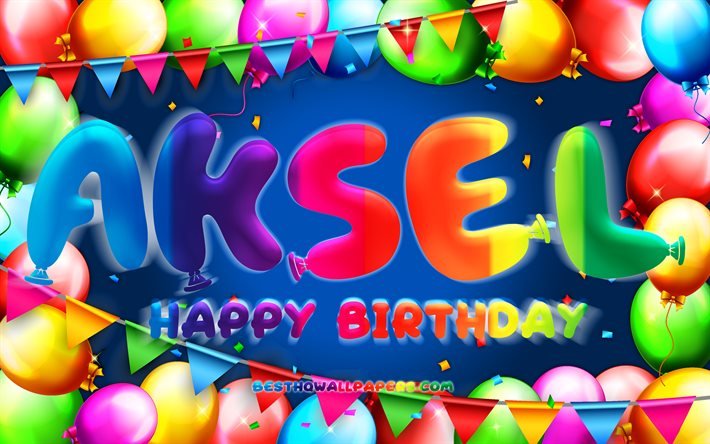 Happy Birthday Aksel, 4k, colorful balloon frame, Aksel name, blue background, Aksel Happy Birthday, Aksel Birthday, popular danish male names, Birthday concept, Aksel