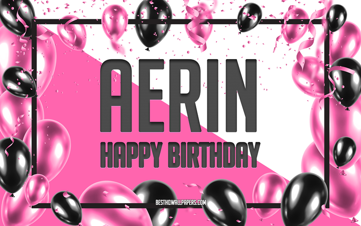 feliz cumplea&#241;os aerin, fondo de globos de cumplea&#241;os, aerin, fondos de pantalla con nombres, fondo de cumplea&#241;os con globos rosas, tarjeta de felicitaci&#243;n, cumplea&#241;os de aerin