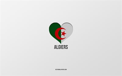 amo algeri, citt&#224; algerine, giornata di algeri, sfondo grigio, algeri, algeria, cuore della bandiera algerina, citt&#224; preferite