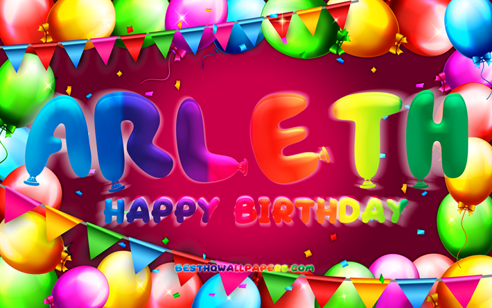 joyeux anniversaire arleth, 4k, cadre de ballon color&#233;, arleth nom, fond violet, arleth joyeux anniversaire, arleth anniversaire, noms f&#233;minins mexicains populaires, anniversaire concept, arleth