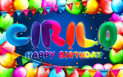 お誕生日おめでとうcirilo, chk, カラフルなバルーンフレーム, シリル名, 青い背景, ciriloお誕生日おめでとう, シリロの誕生日, 人気のメキシコ人男性の名前, 誕生日のコンセプト, シリル