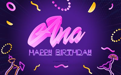joyeux anniversaire ana, 4k, purple party background, ana, art cr&#233;atif, ana nom, ana anniversaire, f&#234;te d anniversaire fond
