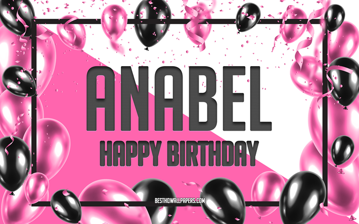お誕生日おめでとうアナベル, 誕生日用風船の背景, アナベル, 名前の壁紙, アナベルお誕生日おめでとう, ピンクの風船の誕生日の背景, グリーティングカード, アナベルの誕生日