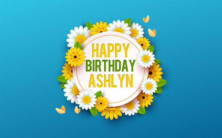 joyeux anniversaire ashlyn, 4k, fond bleu avec des fleurs, ashlyn, fond floral, belles fleurs, anniversaire ashlyn, anniversaire bleu fond