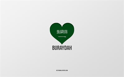 Amo Buraydah, citt&#224; dell&#39;Arabia Saudita, Giorno di Buraydah, Arabia Saudita, Buraydah, sfondo grigio, cuore della bandiera dell&#39;Arabia Saudita, Love Buraydah