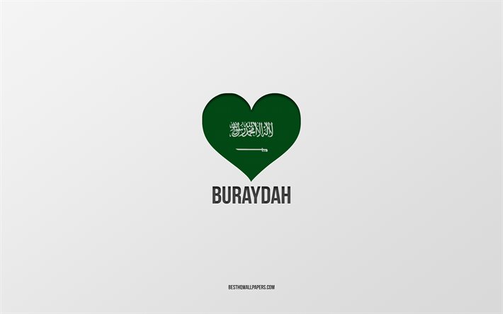 I Love Buraydah, Saudi Arabia cities, Day of Buraydah, Saudi Arabia, Buraydah, gray background, Saudi Arabia flag heart, Love Buraydah