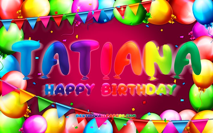 お誕生日おめでとうタチアナ, 4k, カラフルなバルーンフレーム, タチアナの名前, 紫の背景, タチアナお誕生日おめでとう, タチアナの誕生日, 人気のアメリカ人女性の名前, 誕生日のコンセプト, タチアナ