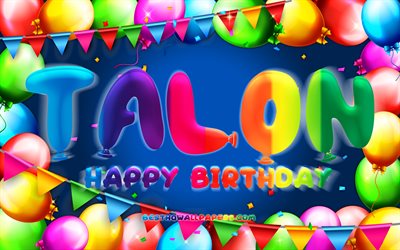 Joyeux anniversaire Talon, 4k, cadre de ballon color&#233;, nom Talon, fond bleu, joyeux anniversaire Talon, anniversaire Talon, noms masculins am&#233;ricains populaires, concept d&#39;anniversaire, Talon