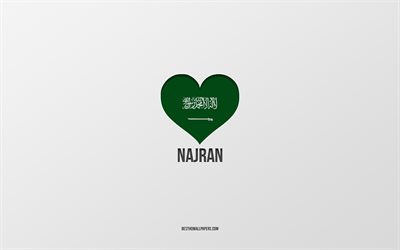 Najran&#39;ı Seviyorum, Suudi Arabistan şehirleri, Najran G&#252;n&#252;, Suudi Arabistan, Najran, gri arka plan, Suudi Arabistan bayraklı kalp, Najran&#39;ı seviyorum