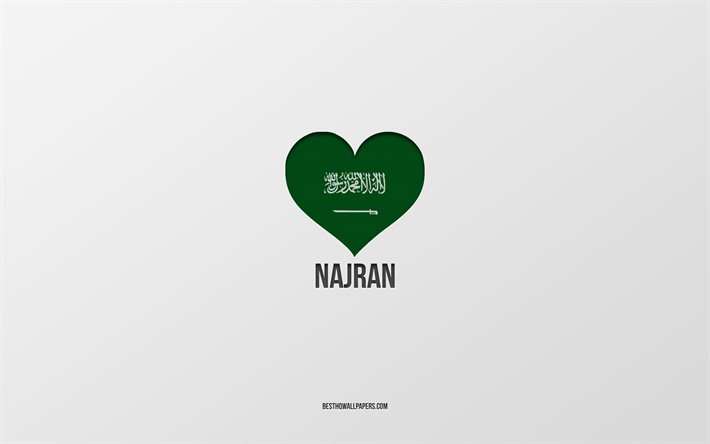 I Love Najran, Saudi Arabia cities, Day of Najran, Saudi Arabia, Najran, gray background, Saudi Arabia flag heart, Love Najran