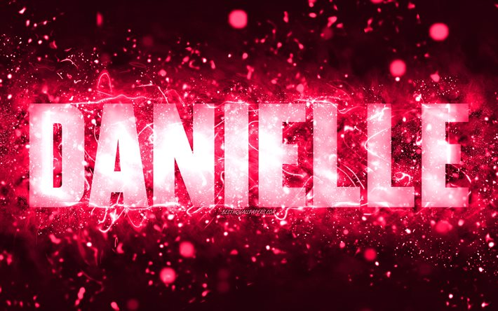 Happy Birthday Danielle, 4k, pink neon lights, Danielle name, creative, Danielle Happy Birthday, Danielle Birthday, popular american female names, picture with Danielle name, Danielle
