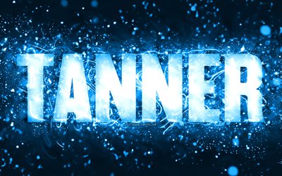 Happy Birthday Tanner, 4k, blue neon lights, Tanner name, creative, Tanner Happy Birthday, Tanner Birthday, popular american male names, picture with Tanner name, Tanner