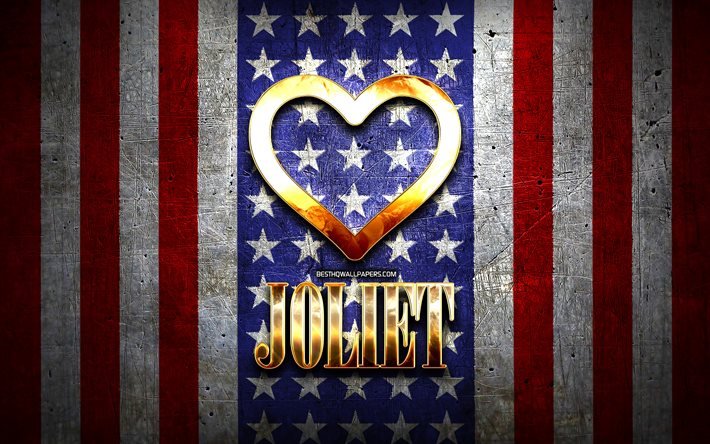 I Love Joliet, amerikanska st&#228;der, gyllene inskription, USA, gyllene hj&#228;rta, amerikanska flaggan, Joliet, favoritst&#228;der, Love Joliet