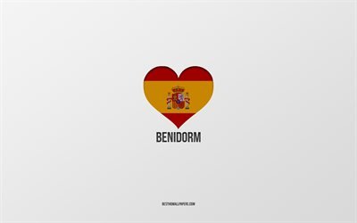 I Love Benidorm, villes espagnoles, fond gris, coeur de drapeau espagnol, Benidorm, Espagne, villes pr&#233;f&#233;r&#233;es, Love Benidorm