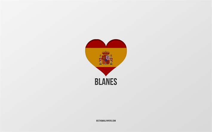 I Love Blanes, Spanish cities, gray background, Spanish flag heart, Blanes, Spain, favorite cities, Love Blanes