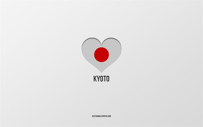 I Love Kyoto, Japanese cities, gray background, Kyoto, Japan, Japanese flag heart, favorite cities, Love Kyoto