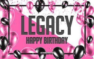 Happy Birthday Legacy, Birthday Balloons Background, Legacy, wallpapers with names, Legacy Happy Birthday, Pink Balloons Birthday Background, greeting card, Legacy Birthday