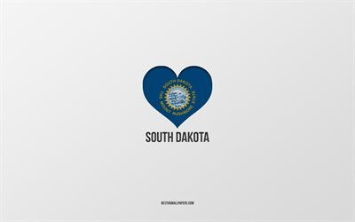 J&#39;aime le Dakota du Sud, les &#201;tats am&#233;ricains, fond gris, l&#39;&#201;tat du Dakota du Sud, USA, le cœur du drapeau du Dakota du Sud, les &#201;tats pr&#233;f&#233;r&#233;s, l&#39;amour du Dakota du Sud