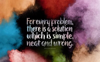 for every problem there is a solution which is simple neat and wrong, Henry Louis Mencken, quotes about problem solving, Mencken quotes, inspiration, motivation, creative art