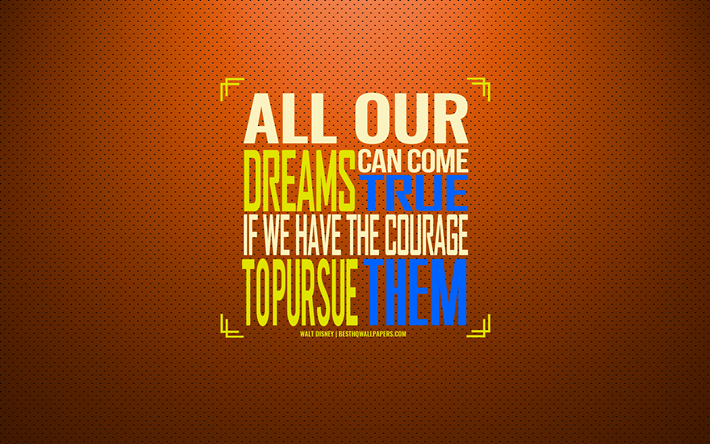 All our dreams can come true, if we have the courage to pursue them, Walt Disney, creative art, dream quotes, orange background, Walt Disney quotes, top motivational quotes, art